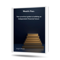 Wealth Plan: Your practical guide to building an independent financial future